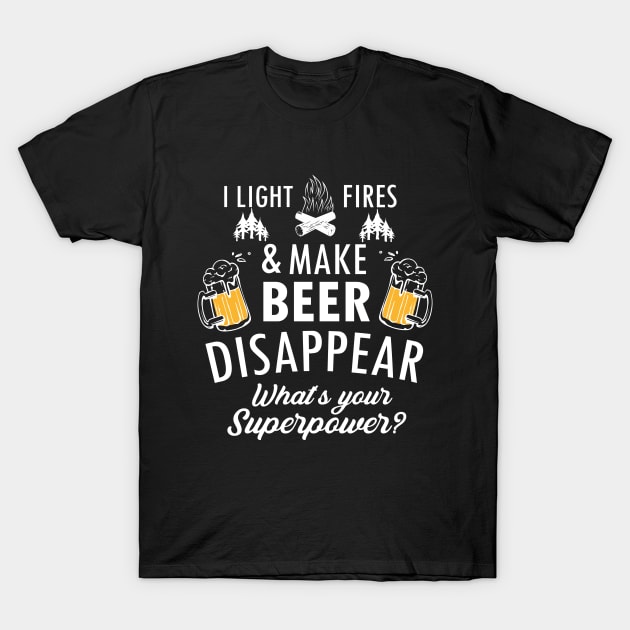 I Light Fires And Make Beer Disappear Funny Camping Gift T-Shirt by dianoo